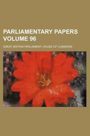 Cover of Parliamentary Papers Volume 96