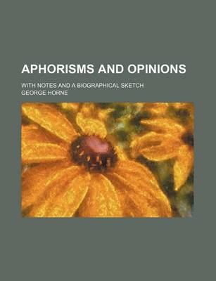 Book cover for Aphorisms and Opinions; With Notes and a Biographical Sketch