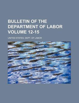 Book cover for Bulletin of the Department of Labor Volume 12-15