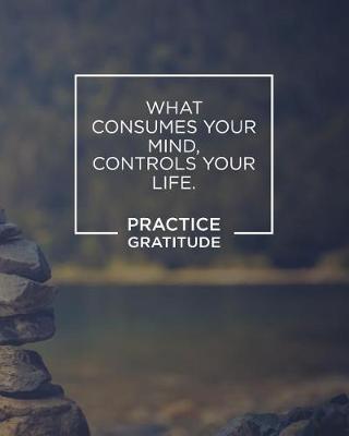 Book cover for What Consumes Your Mind, Controls Your Life. Practice Gratitude.