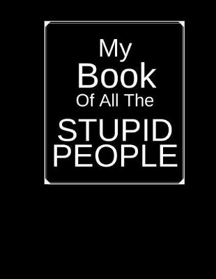 Book cover for My Book Of All The Stupid People