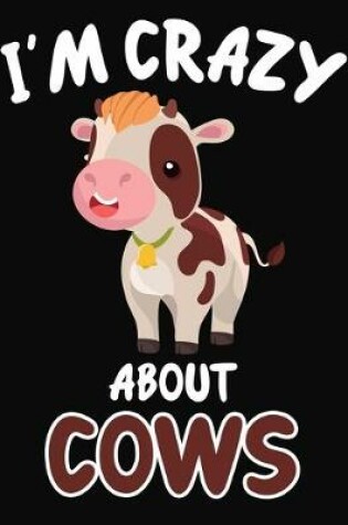 Cover of I'm Crazy About Cows