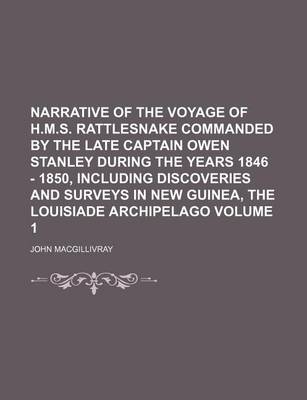 Book cover for Narrative of the Voyage of H.M.S. Rattlesnake Commanded by the Late Captain Owen Stanley During the Years 1846 - 1850, Including Discoveries and Surveys in New Guinea, the Louisiade Archipelago Volume 1