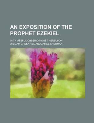 Book cover for An Exposition of the Prophet Ezekiel; With Useful Observations Thereupon