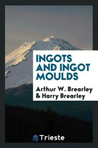 Cover of Ingots and Ingot Moulds