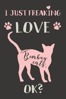 Book cover for I Just Freaking Love Bombay Cats, OK?