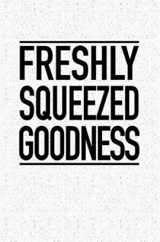 Cover of Freshly Squeezed Goodness