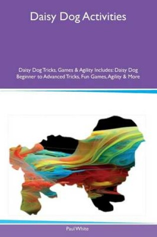 Cover of Daisy Dog Activities Daisy Dog Tricks, Games & Agility Includes