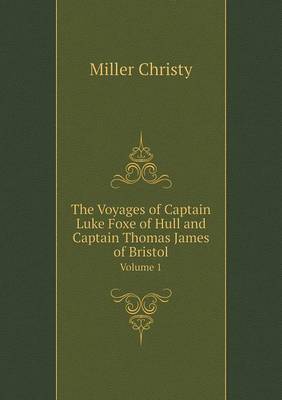 Book cover for The Voyages of Captain Luke Foxe of Hull and Captain Thomas James of Bristol Volume 1