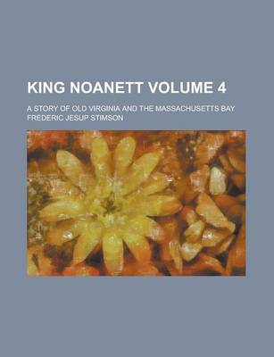Book cover for King Noanett; A Story of Old Virginia and the Massachusetts Bay Volume 4