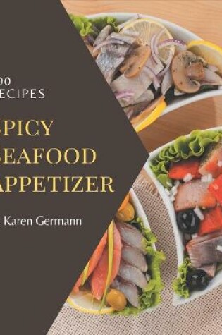 Cover of 300 Spicy Seafood Appetizer Recipes
