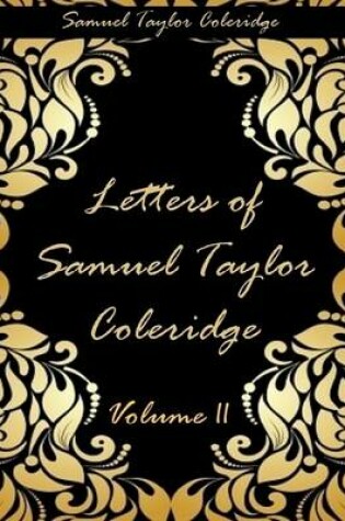 Cover of Letters of Samuel Taylor Coleridge : Volume II (Illustrated)