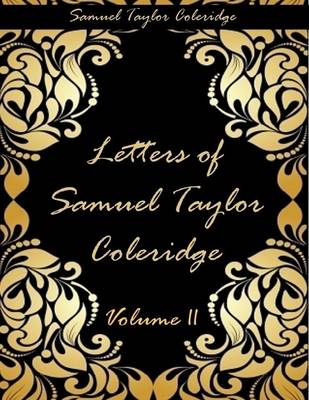 Book cover for Letters of Samuel Taylor Coleridge : Volume II (Illustrated)