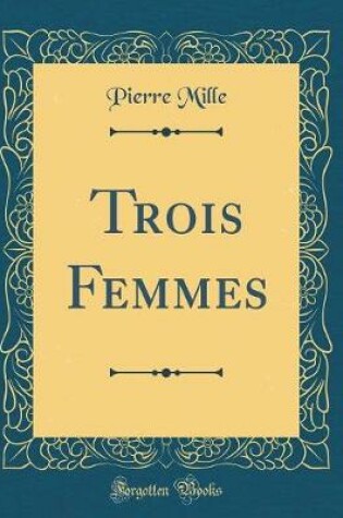 Cover of Trois Femmes (Classic Reprint)