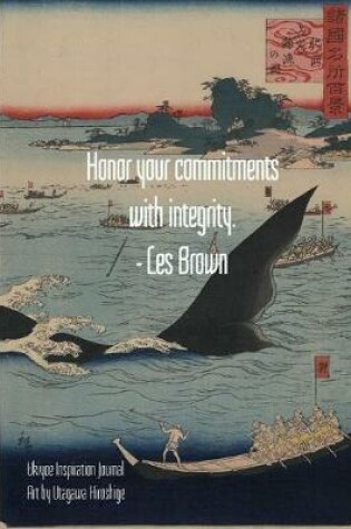 Cover of Honor your commitments with integrity. - Les Brown