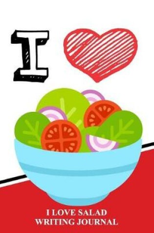 Cover of I Love Salad Writing Journal