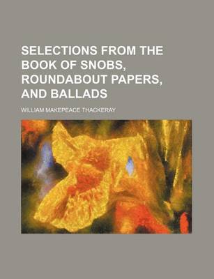 Book cover for Selections from the Book of Snobs, Roundabout Papers, and Ballads