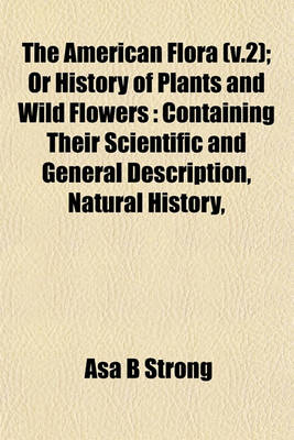 Book cover for The American Flora (V.2); Or History of Plants and Wild Flowers