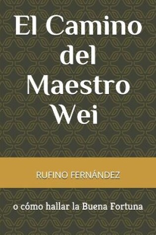 Cover of El Camino del Maestro Wei o como hallar la Buena Fortuna