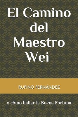 Book cover for El Camino del Maestro Wei o como hallar la Buena Fortuna