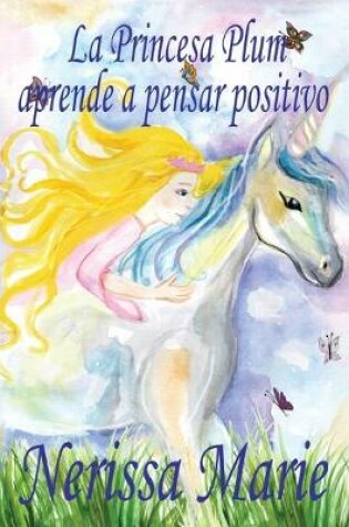 Cover of La Princesa Plum aprende a pensar positivo (cuentos infantiles, libros infantiles, libros para los niños, libros para niños, libros para bebes, libros de cuentos, libros de niños, libros infantiles)