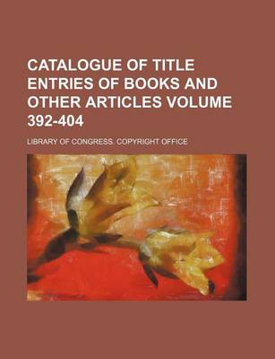 Book cover for Catalogue of Title Entries of Books and Other Articles Volume 392-404