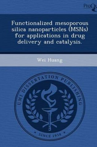 Cover of Functionalized Mesoporous Silica Nanoparticles (Msns) for Applications in Drug Delivery and Catalysis