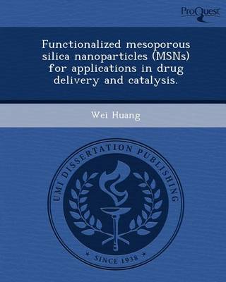 Book cover for Functionalized Mesoporous Silica Nanoparticles (Msns) for Applications in Drug Delivery and Catalysis