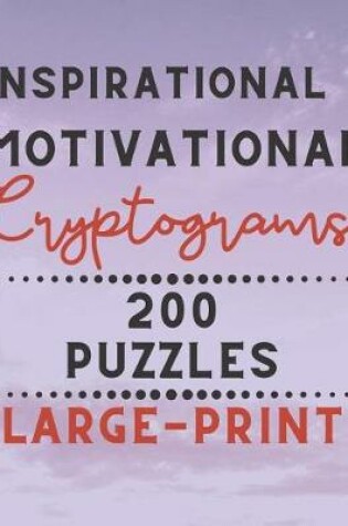 Cover of Inspirational & Motivational Cryptograms 200 Puzzles Large Print