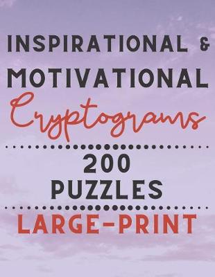 Book cover for Inspirational & Motivational Cryptograms 200 Puzzles Large Print