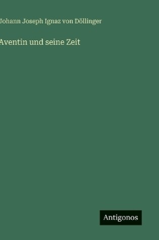 Cover of Aventin und seine Zeit