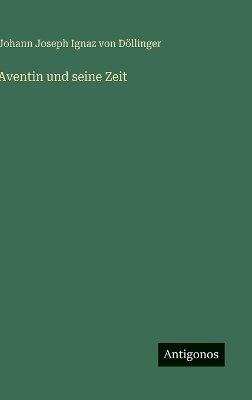 Book cover for Aventin und seine Zeit