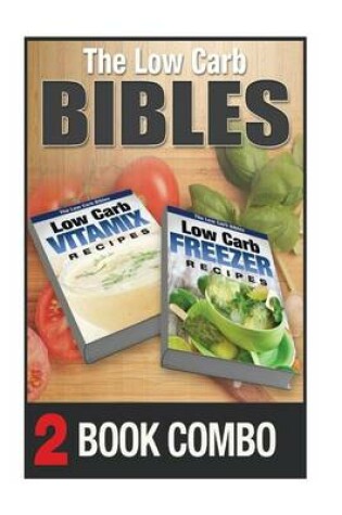 Cover of Low Carb Freezer Recipes and Low Carb Vitamix Recipes