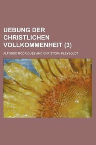 Cover of Uebung Der Christlichen Vollkommenheit (3)