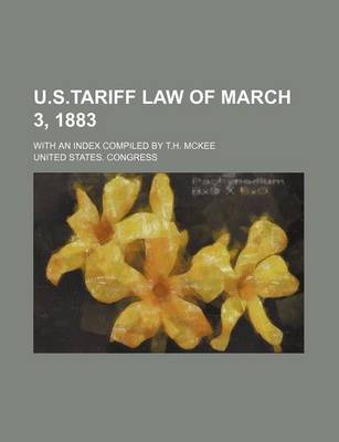 Book cover for U.S.Tariff Law of March 3, 1883; With an Index Compiled by T.H. McKee