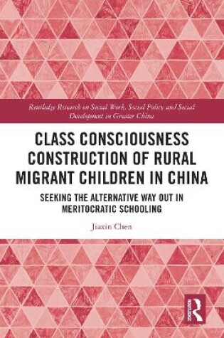 Cover of Class Consciousness Construction of Rural Migrant Children in China