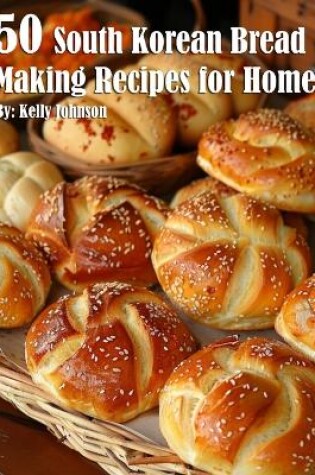 Cover of 50 South Korean Bread Making Recipes for Home