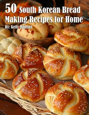 Book cover for 50 South Korean Bread Making Recipes for Home