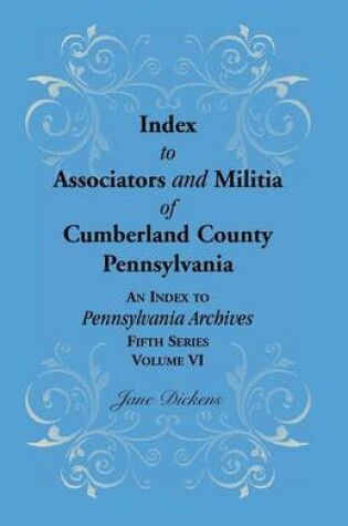 Cover of Index to Associators and Militia of Cumberland County, Pennsylvania an Index to Pennsylvania Archives, Fifth Series, Volume VI