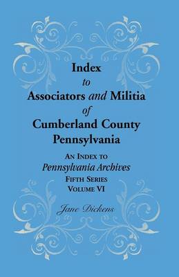 Book cover for Index to Associators and Militia of Cumberland County, Pennsylvania an Index to Pennsylvania Archives, Fifth Series, Volume VI