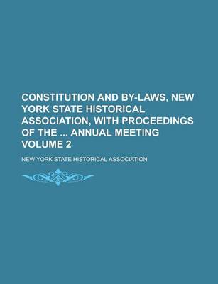 Book cover for Constitution and By-Laws, New York State Historical Association, with Proceedings of the Annual Meeting Volume 2