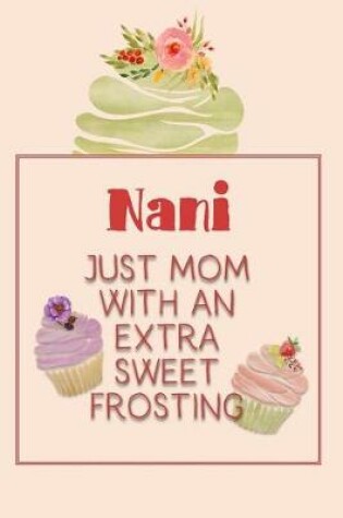 Cover of Nani Just Mom with an Extra Sweet Frosting