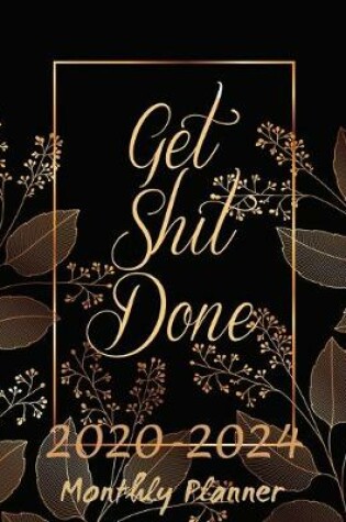 Cover of Get Shit Done Monthly Planner 2020-2024