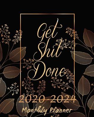 Book cover for Get Shit Done Monthly Planner 2020-2024