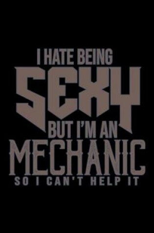 Cover of I hate being sexy but I'm a mechanic so I can't help it