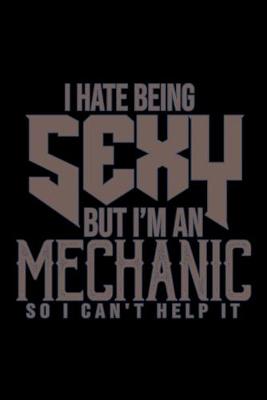 Book cover for I hate being sexy but I'm a mechanic so I can't help it