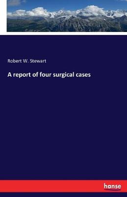 Book cover for A report of four surgical cases