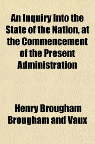 Cover of An Inquiry Into the State of the Nation, at the Commencement of the Present Administration