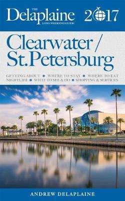 Book cover for Clearwater / St. Petersburg - The Delaplaine 2017 Long Weekend Guide