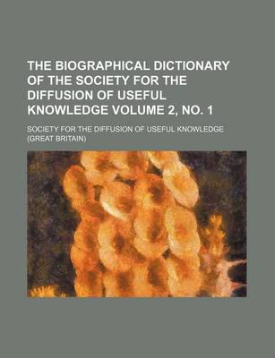 Book cover for The Biographical Dictionary of the Society for the Diffusion of Useful Knowledge Volume 2, No. 1